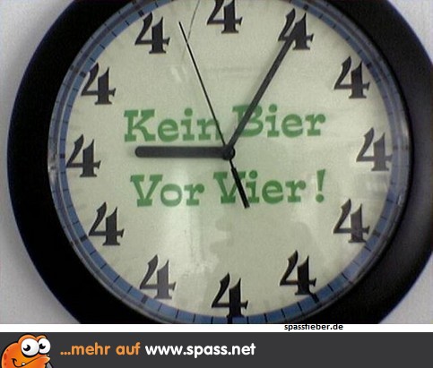 Kein Bier vor Vier!