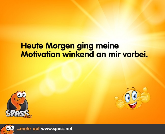 Auch heute wieder ohne Motivation… Lustige Bilder auf