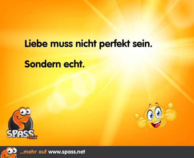 Lieber echt als perfekt Lustige Bilder auf